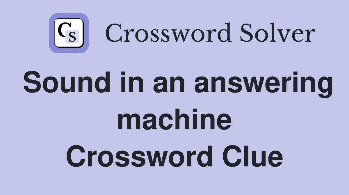 Sound in an answering machine Crossword Clue Answers Crossword Solver
